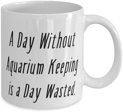 Um dia sem manutenção de aquário é um dia perdido. 11oz de caneca de 15 onças, aquário que mantém