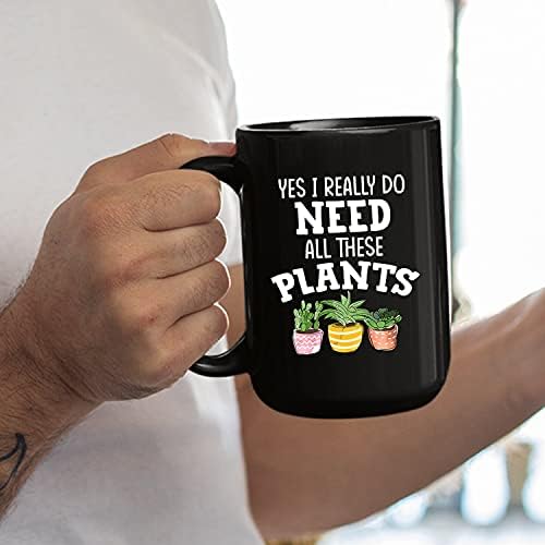 Sim, eu realmente preciso de todas essas plantas canecas de café para homens mulheres - novidade amante de plantas caneca copo de chá da planta para jardineiros amantes de plantas - Personalize Gardener Gifts caneca preta de cerâmica 15 onças 11oz 11oz
